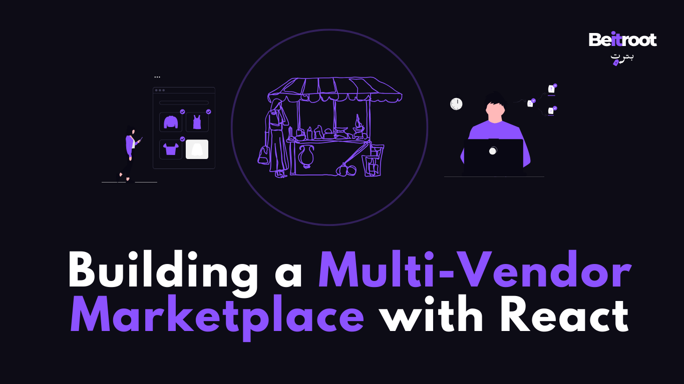 Building a Multi-Vendor Marketplace with React for Faster Development and Scalability